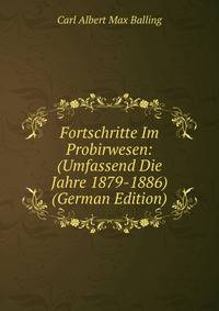 Fortschritte Im Probirwesen: (Umfassend Die Jahre 1879-1886) (German Edition)