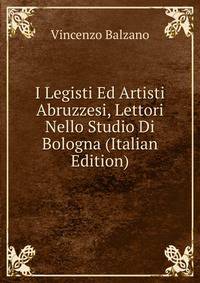 I Legisti Ed Artisti Abruzzesi, Lettori Nello Studio Di Bologna (Italian Edition)