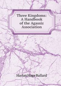 Three Kingdoms: A Handbook of the Agassiz Association