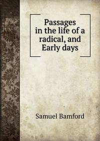 Passages in the life of a radical, and Early days