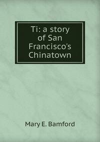 Ti: a story of San Francisco's Chinatown
