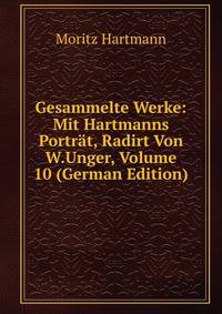 Gesammelte Werke: Mit Hartmanns Portrat, Radirt Von W.Unger, Volume 10 (German Edition)