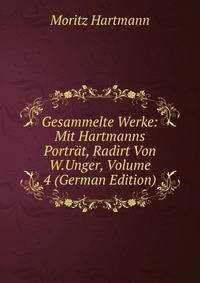 Gesammelte Werke: Mit Hartmanns Portrat, Radirt Von W.Unger, Volume 4 (German Edition)