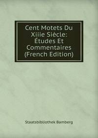 Cent Motets Du Xiiie Siecle: Etudes Et Commentaires (French Edition)
