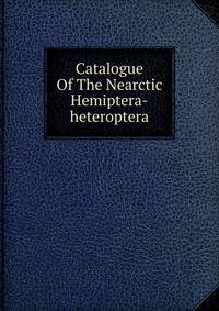 Catalogue Of The Nearctic Hemiptera-heteroptera