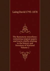 The Bannatyne miscellany: containing original papers and tracts, chiefly relating to the history and literature of Scotland Volume 2