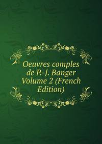 Oeuvres comples de P.-J. Banger Volume 2 (French Edition)