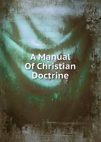 A Manual Of Christian Doctrine