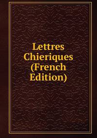 Lettres Chieriques (French Edition)