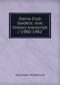 Sierra Club leaders: oral history transcript / 1980-1982