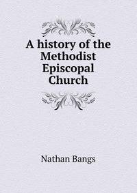 A history of the Methodist Episcopal Church
