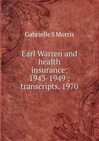 Earl Warren and health insurance: 1943-1949 : transcripts, 1970