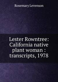 Lester Rowntree: California native plant woman : transcripts, 1978
