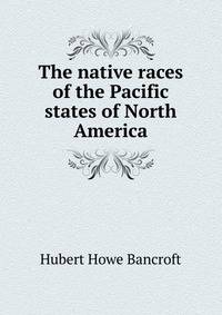 The native races of the Pacific states of North America