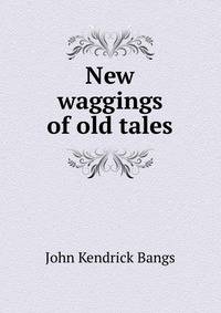 New waggings of old tales