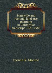 Statewide and regional land-use planning in California: transcript, 1981-1982