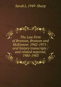 The Law Firm of Bronson, Bronson and McKinnon: 1942-1975 : oral history transcripts / and related material, 1980-1983