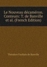 Le Nouveau decameron. Conteurs: T. de Banville et al. (French Edition)
