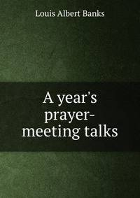 A year's prayer-meeting talks