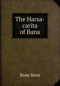The Harsa-carita of Bana