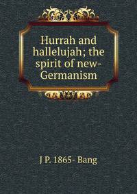 Hurrah and hallelujah; the spirit of new-Germanism