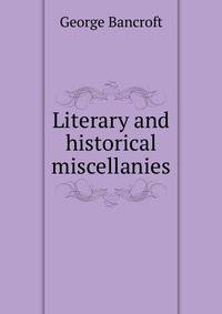Literary and historical miscellanies