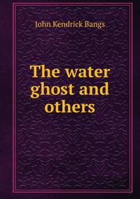 The water ghost and others