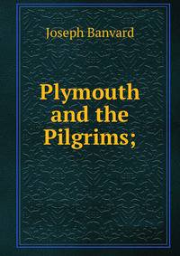Plymouth and the Pilgrims;