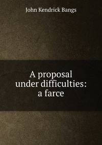 A proposal under difficulties: a farce