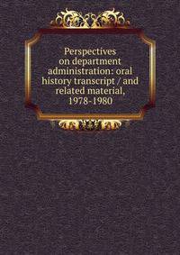 Perspectives on department administration: oral history transcript / and related material, 1978-1980