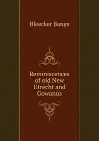 Reminiscences of old New Utrecht and Gowanus