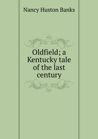 Oldfield; a Kentucky tale of the last century