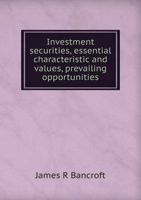 Investment securities, essential characteristic and values, prevailing opportunities