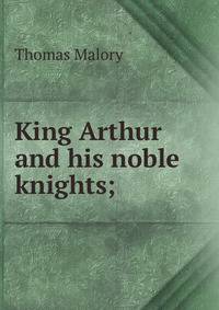 King Arthur and his noble knights;