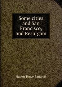 Some cities and San Francisco, and Resurgam