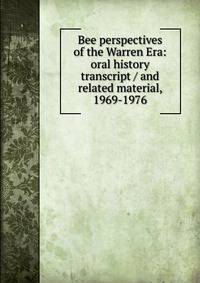 Bee perspectives of the Warren Era: oral history transcript / and related material, 1969-1976