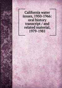 California water issues, 1950-1966: oral history transcript / and related material, 1979-1981