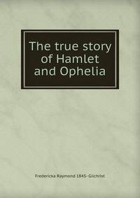 The true story of Hamlet and Ophelia