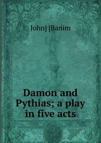 Damon and Pythias; a play in five acts