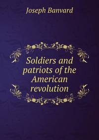 Soldiers and patriots of the American revolution