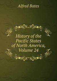 History of the Pacific States of North America, Volume 24