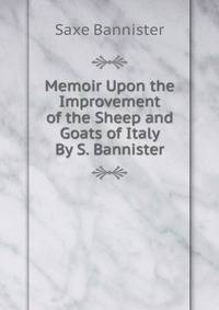 Memoir Upon the Improvement of the Sheep and Goats of Italy By S. Bannister.