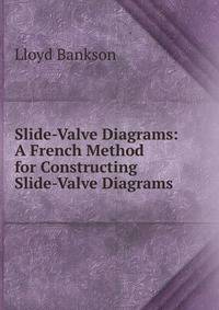 Slide-Valve Diagrams: A French Method for Constructing Slide-Valve Diagrams
