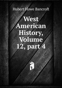 West American History, Volume 12, part 4