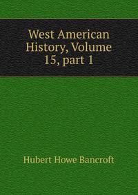 West American History, Volume 15, part 1