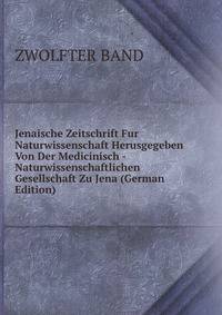 Jenaische Zeitschrift Fur Naturwissenschaft Herusgegeben Von Der Medicinisch - Naturwissenschaftlichen Gesellschaft Zu Jena (German Edition)