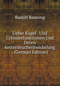 Ueber Kugel- Und Cylinderfunktionen Und Deren Kettenbruchentwickelung . (German Edition)