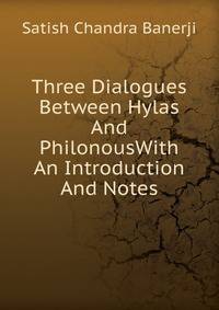 Three Dialogues Between Hylas And PhilonousWith An Introduction And Notes