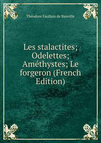 Les stalactites; Odelettes; Amethystes; Le forgeron (French Edition)