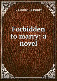 Forbidden to marry: a novel